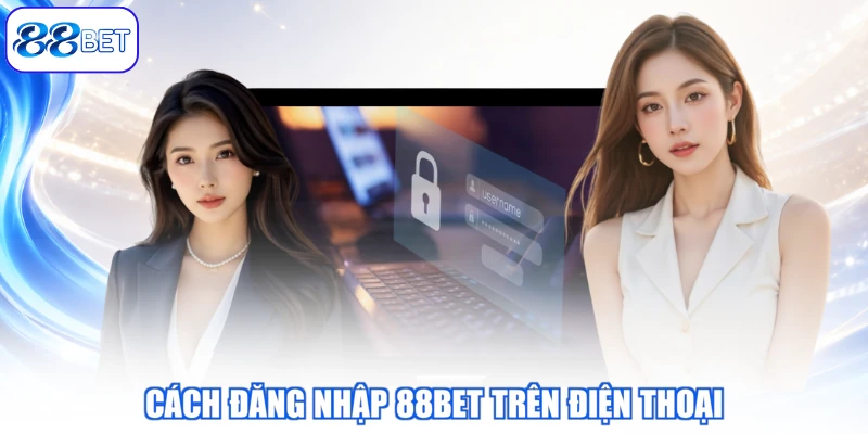 Cách Đăng Nhập 88BET Trên Điện Thoại