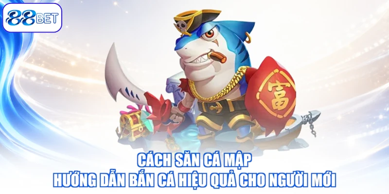 Cách Săn Cá Mập – Hướng Dẫn Bắn Cá Hiệu Quả Cho Người Mới
