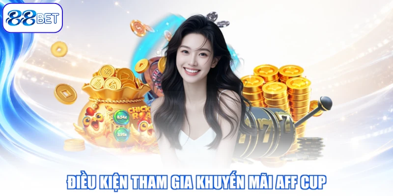 Điều Kiện Tham Gia Khuyến Mãi AFF CUP