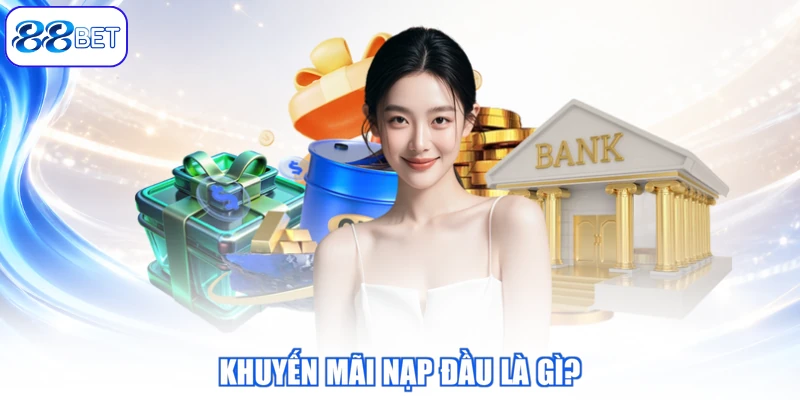 Khuyến Mãi Nạp Đầu Là Gì?
