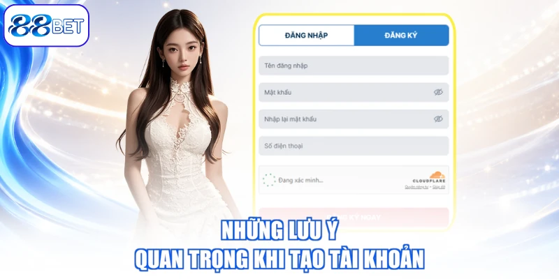 Những Lưu Ý Quan Trọng Khi Tạo Tài Khoản