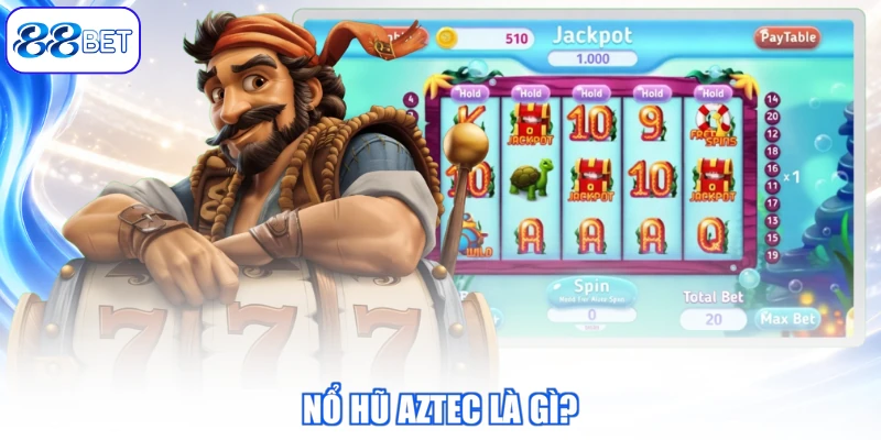 Nổ Hũ Aztec Là Gì?