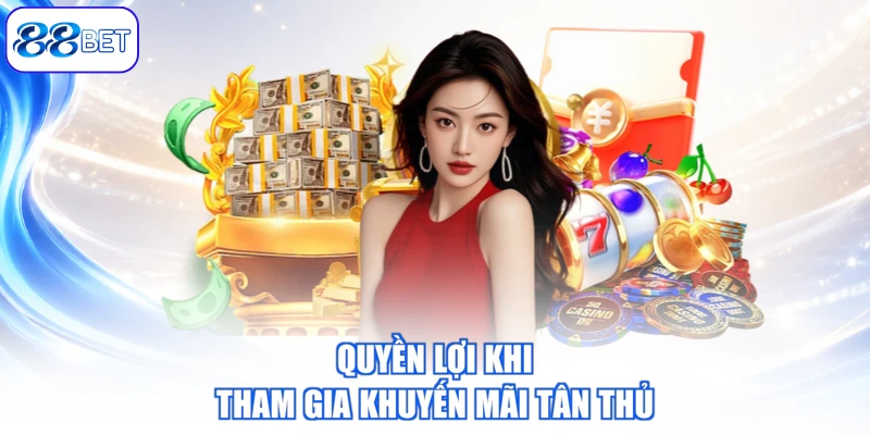 Quyền Lợi Khi Tham Gia Khuyến Mãi Tân Thủ