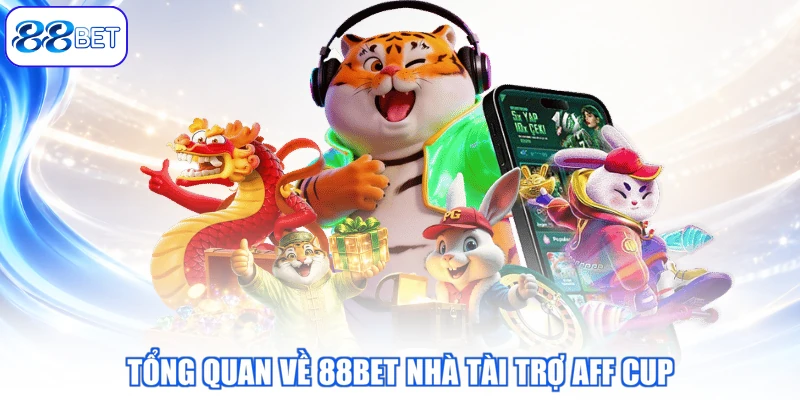 Tổng Quan Về 88BET Nhà Tài Trợ AFF CUP