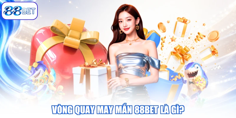 Vòng Quay May Mắn 88BET Là Gì?
